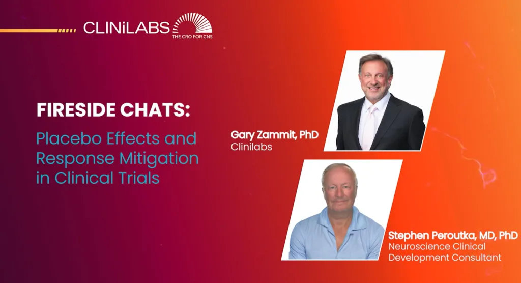 Clinilabs presents this Fireside Chat on Placebo Effects and Response Mitigation in Clinical Trials with Stephen Peroutka, MD, PhD and Gary Zammit, PhD.